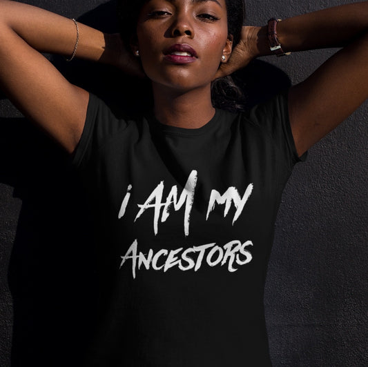 Women's I Am My Ancestors | Represent the Past in the Present Cotton Tee Shirt