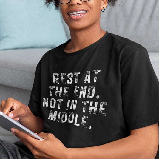 Rest At The End T-Shirt | Unisex Not In The Middle Tee