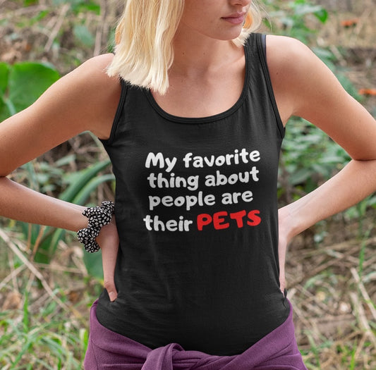 My Favorite Thing About People Are Their Pets Tank Top | Animal Lover Apparel