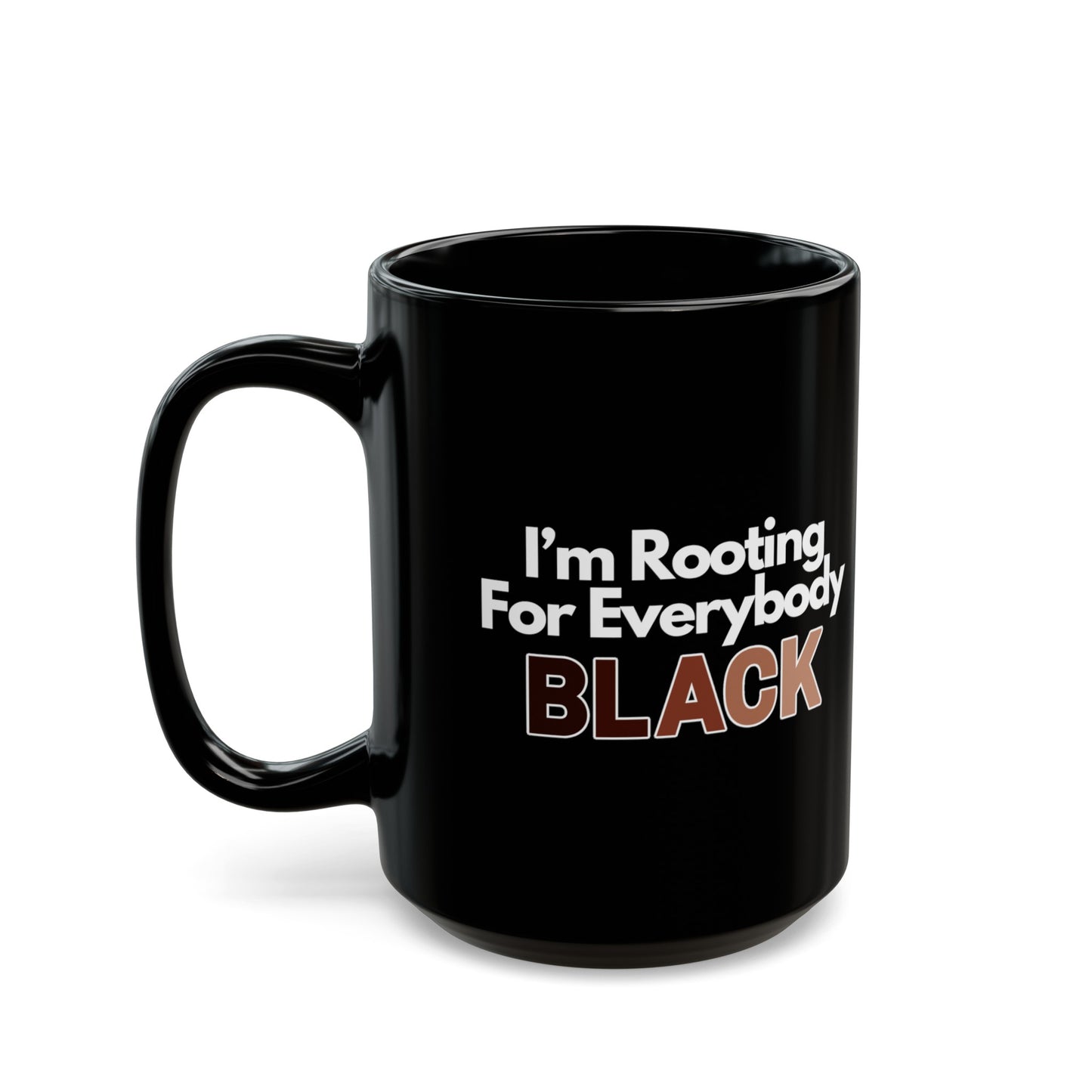 Im Rooting For Everybody Black Black Mug (11oz, 15oz)