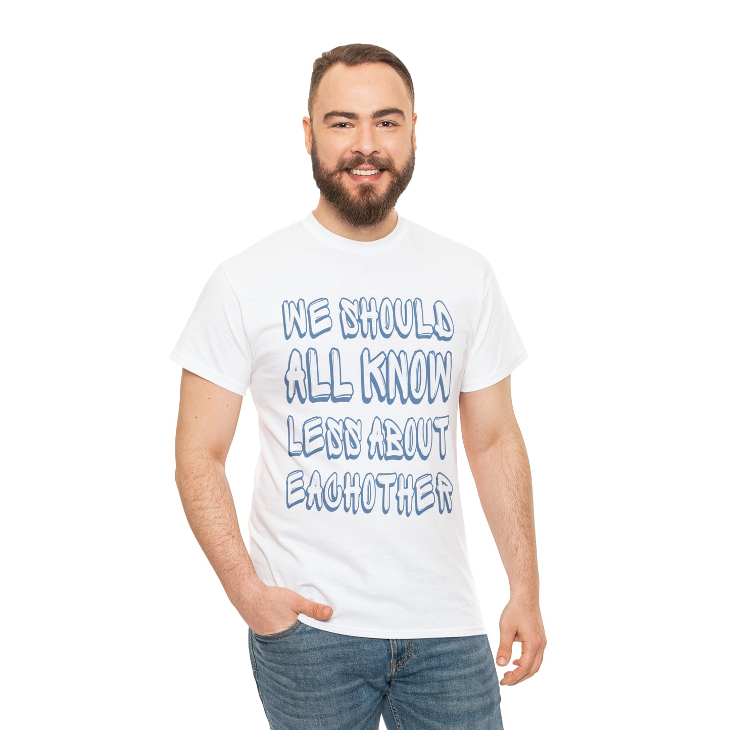 We Should All Know Less About Eachother T-Shirt | Unisex Tee Shirt