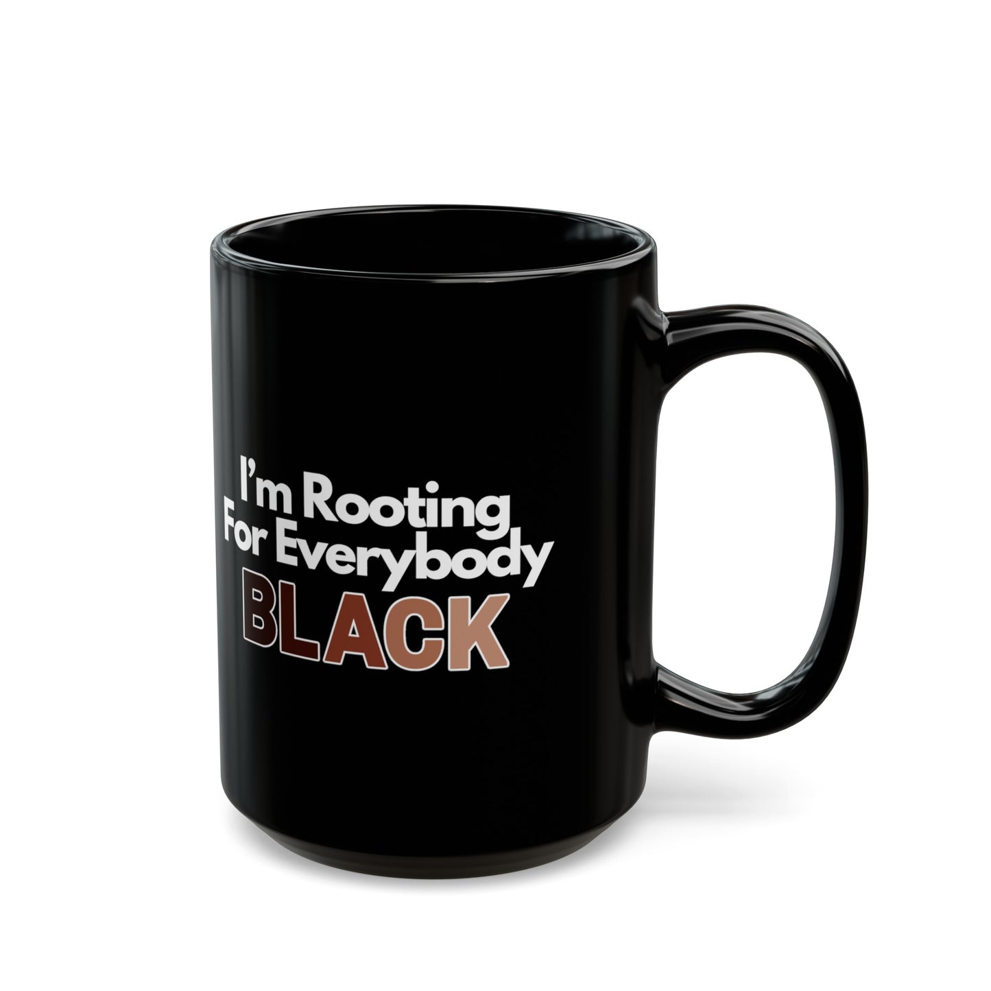 Im Rooting For Everybody Black Black Mug (11oz, 15oz)