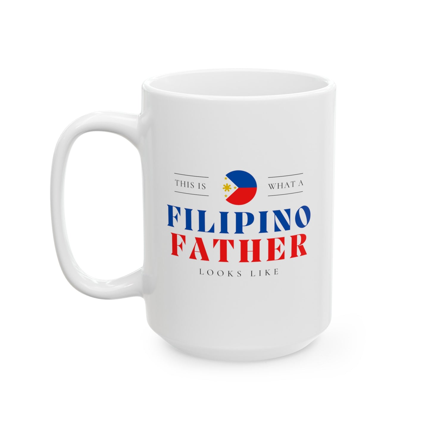 Filipino Father Looks Like Philippines Dad Ceramic Mug 11oz, 15oz Cup