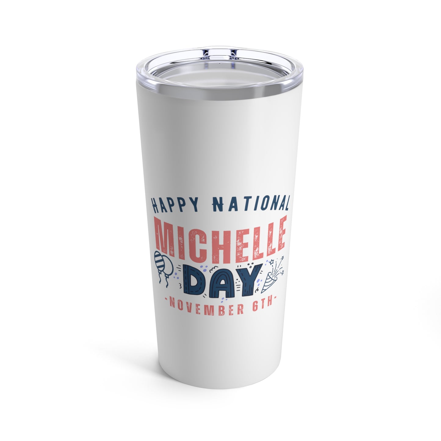 National Michelle Day November 6th Name Tumbler 20oz Beverage Container