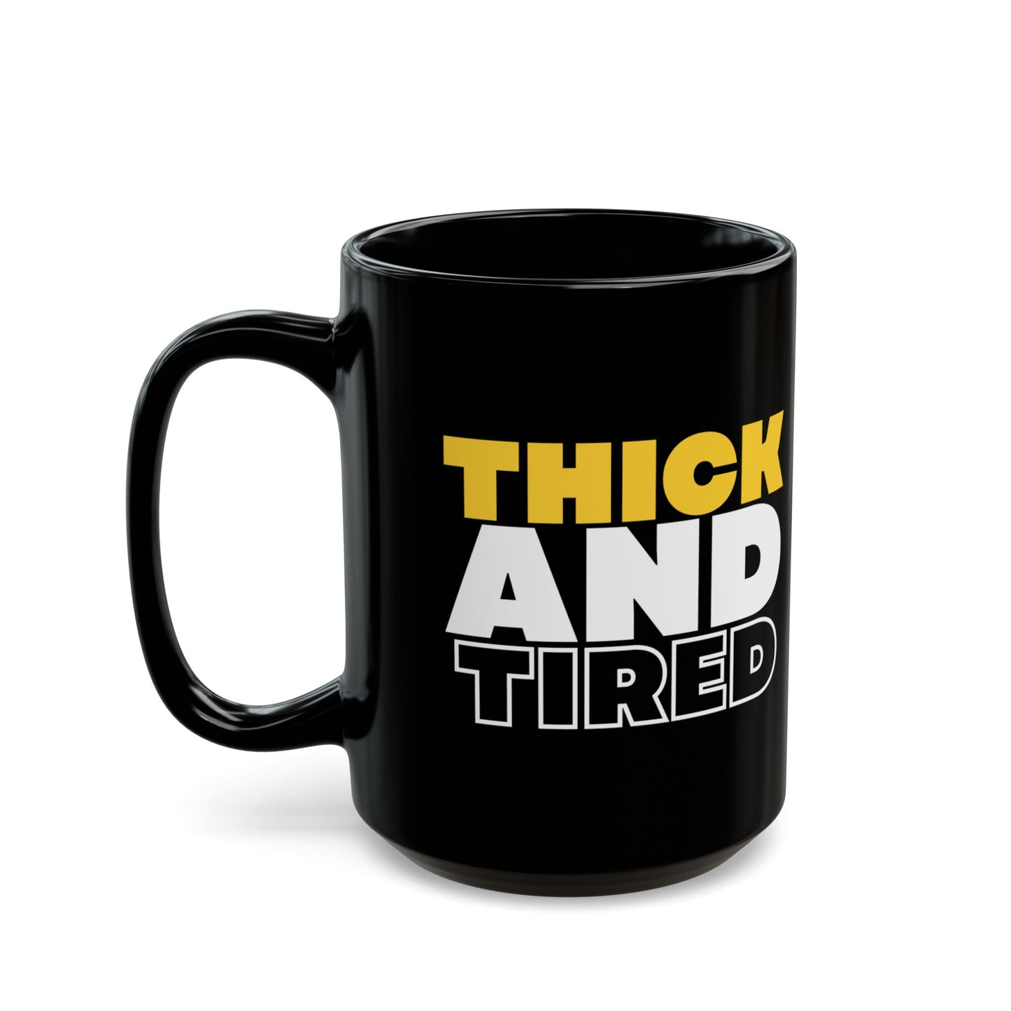 Thick and Tired Black Mug (11oz, 15oz)