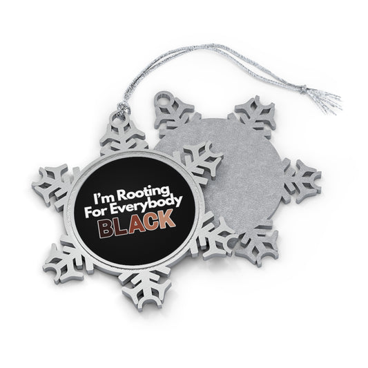 I'm Rooting For Everybody Black | Buy Black Support Black Pewter Snowflake Ornament