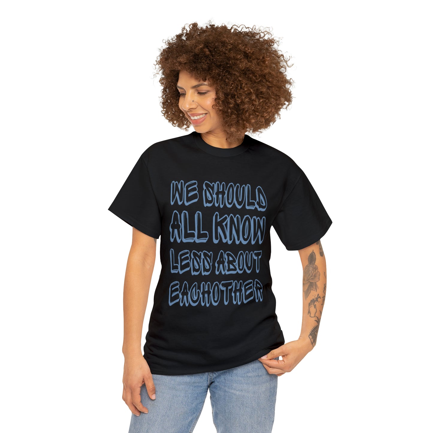 We Should All Know Less About Eachother T-Shirt | Unisex Tee Shirt