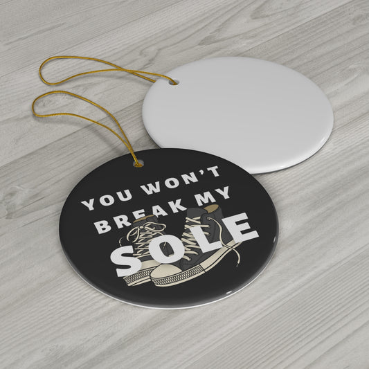 You Wont Break My Sole Ceramic Ornament | Christmas Tree Ornaments