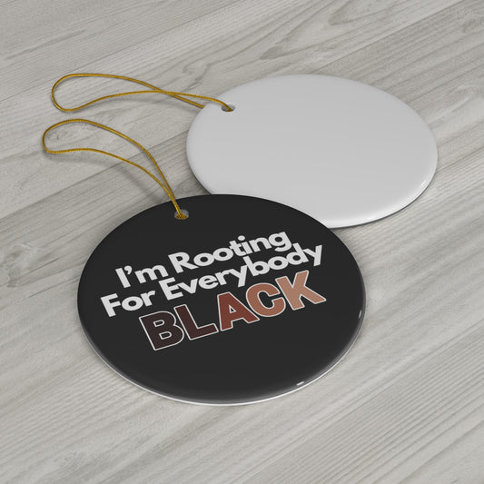 I'm Rooting For Everybody Black | Buy Black Support Black Ceramic Ornament | Christmas Tree Ornaments