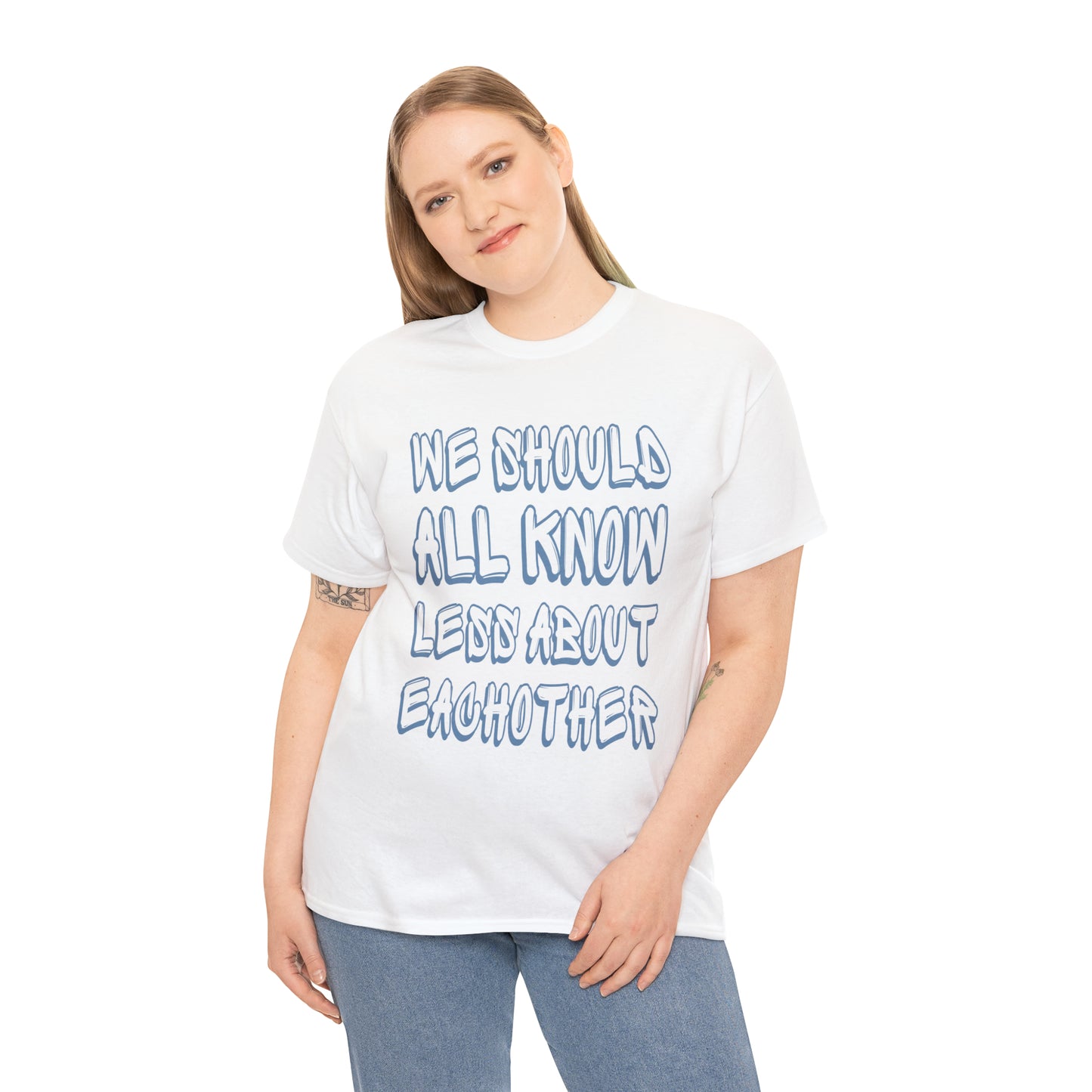 We Should All Know Less About Eachother T-Shirt | Unisex Tee Shirt