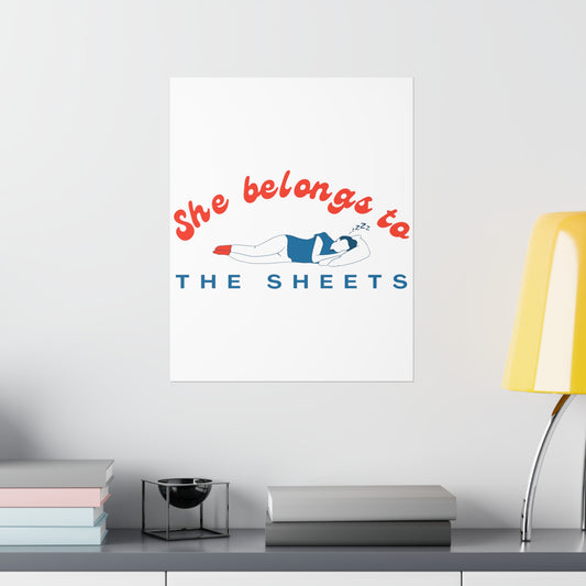 She Belongs to The Sheets Legendary Nap Sleep Premium Matte Poster