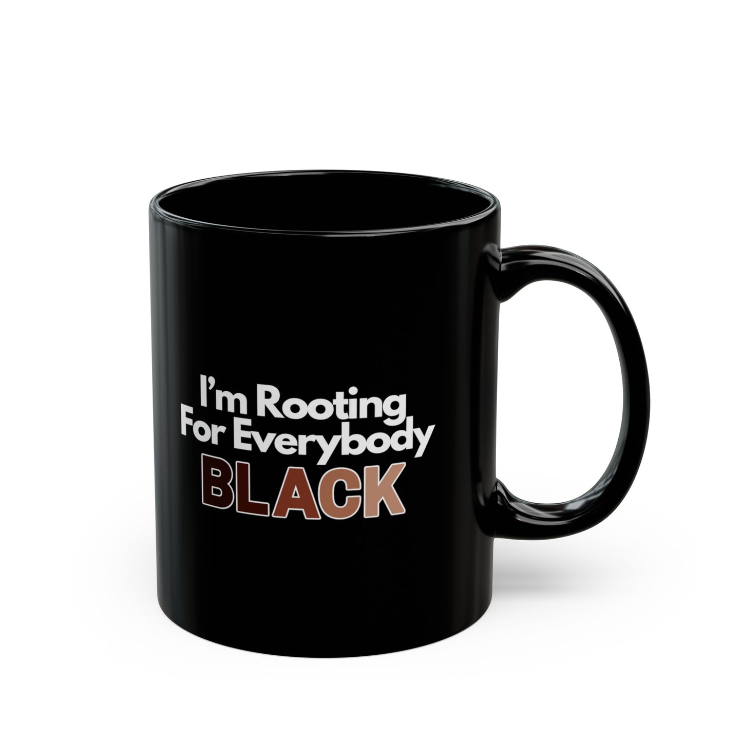 Im Rooting For Everybody Black Black Mug (11oz, 15oz)