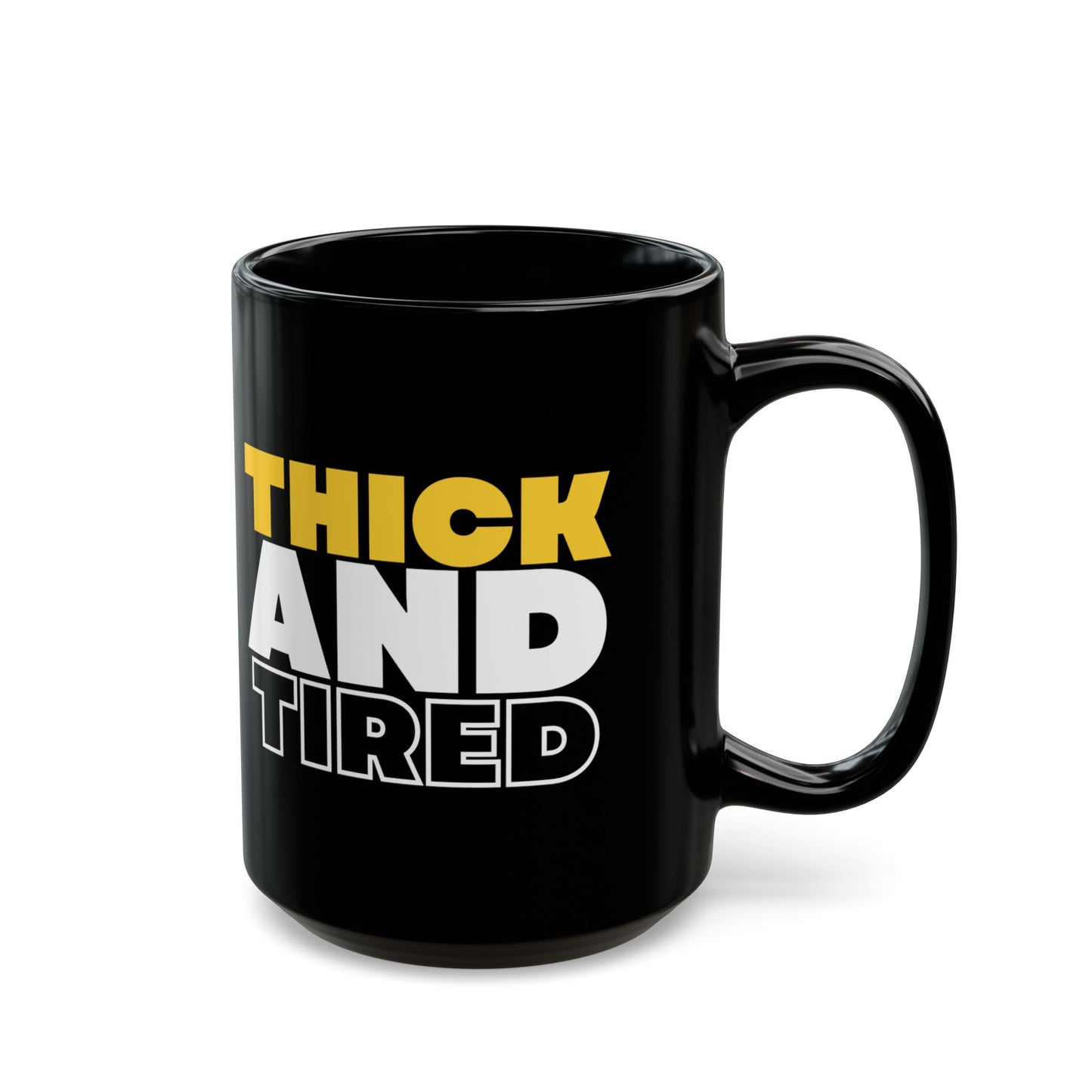 Thick and Tired Black Mug (11oz, 15oz)