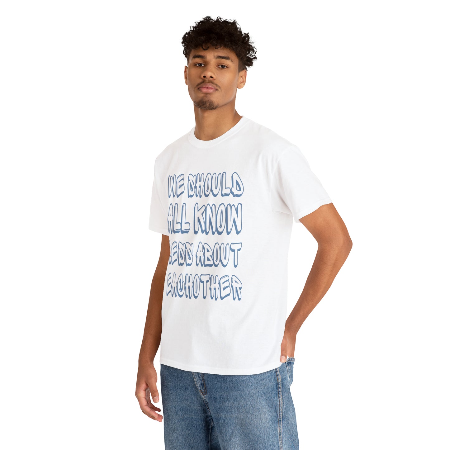 We Should All Know Less About Eachother T-Shirt | Unisex Tee Shirt