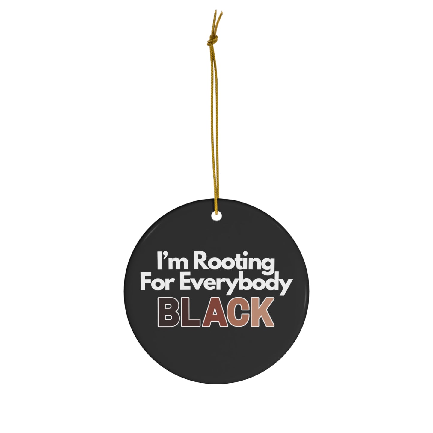 I'm Rooting For Everybody Black | Buy Black Support Black Ceramic Ornament | Christmas Tree Ornaments