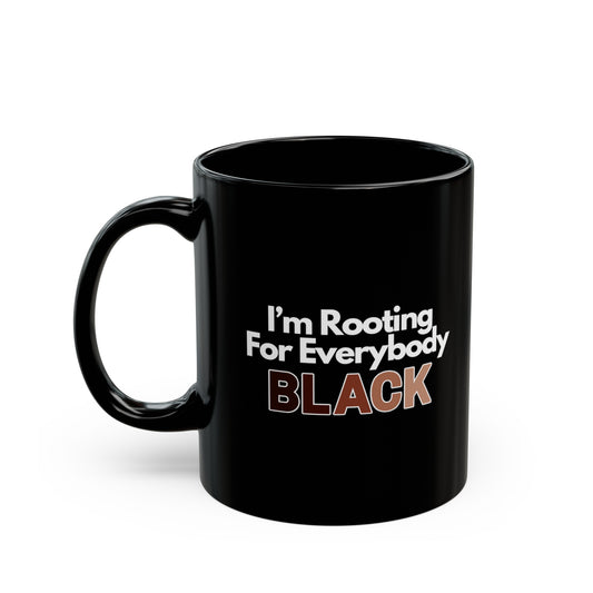 Im Rooting For Everybody Black Black Mug (11oz, 15oz)