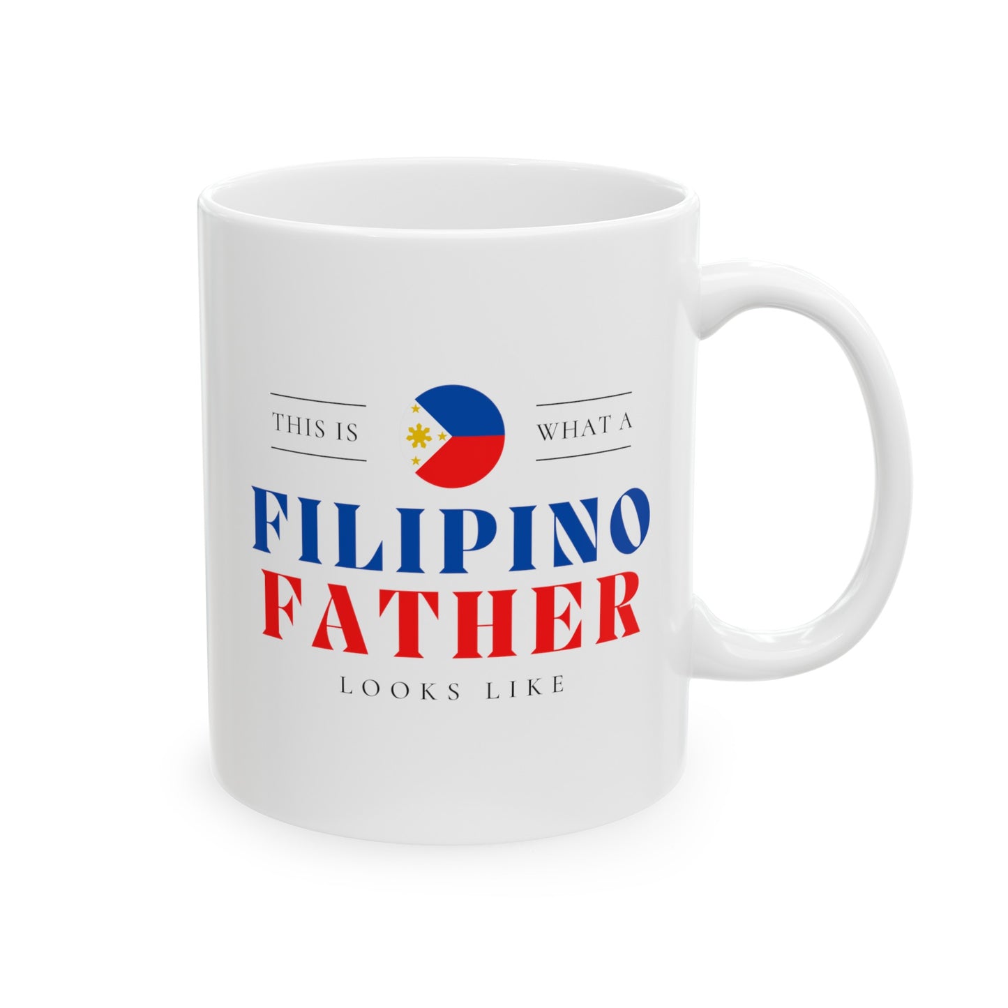 Filipino Father Looks Like Philippines Dad Ceramic Mug 11oz, 15oz Cup