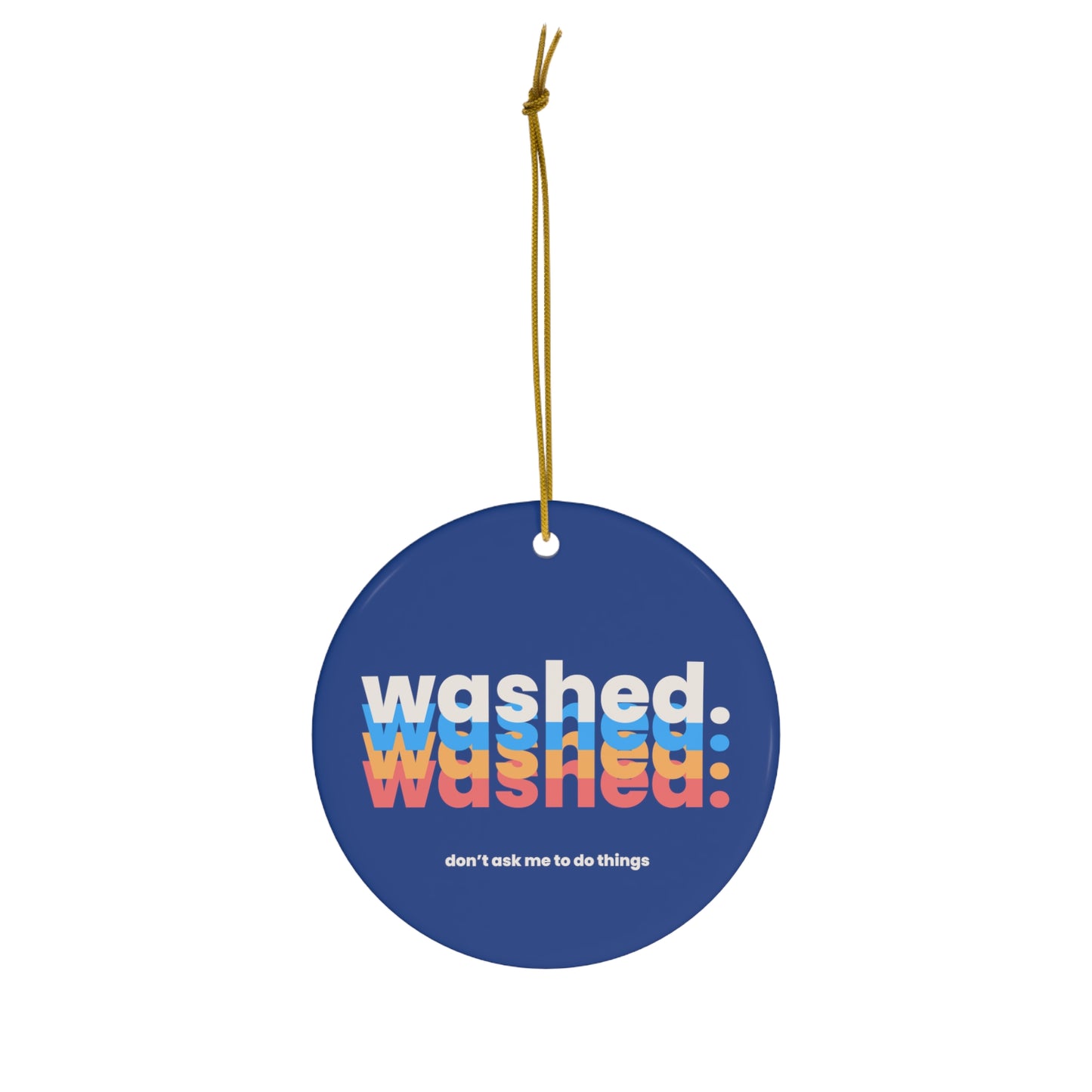 WASHED Dont Ask Me To Do Things Ceramic Ornament | Christmas Tree Ornaments