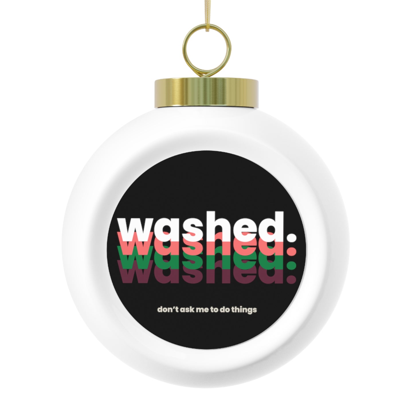WASHED Dont Ask Me To Do Things Coral Green Purple Christmas Tree Ball Ornament