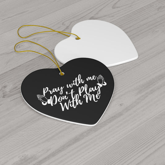 Pray With Me Dont Play With Me Ceramic Ornament | Christmas Tree Ornaments