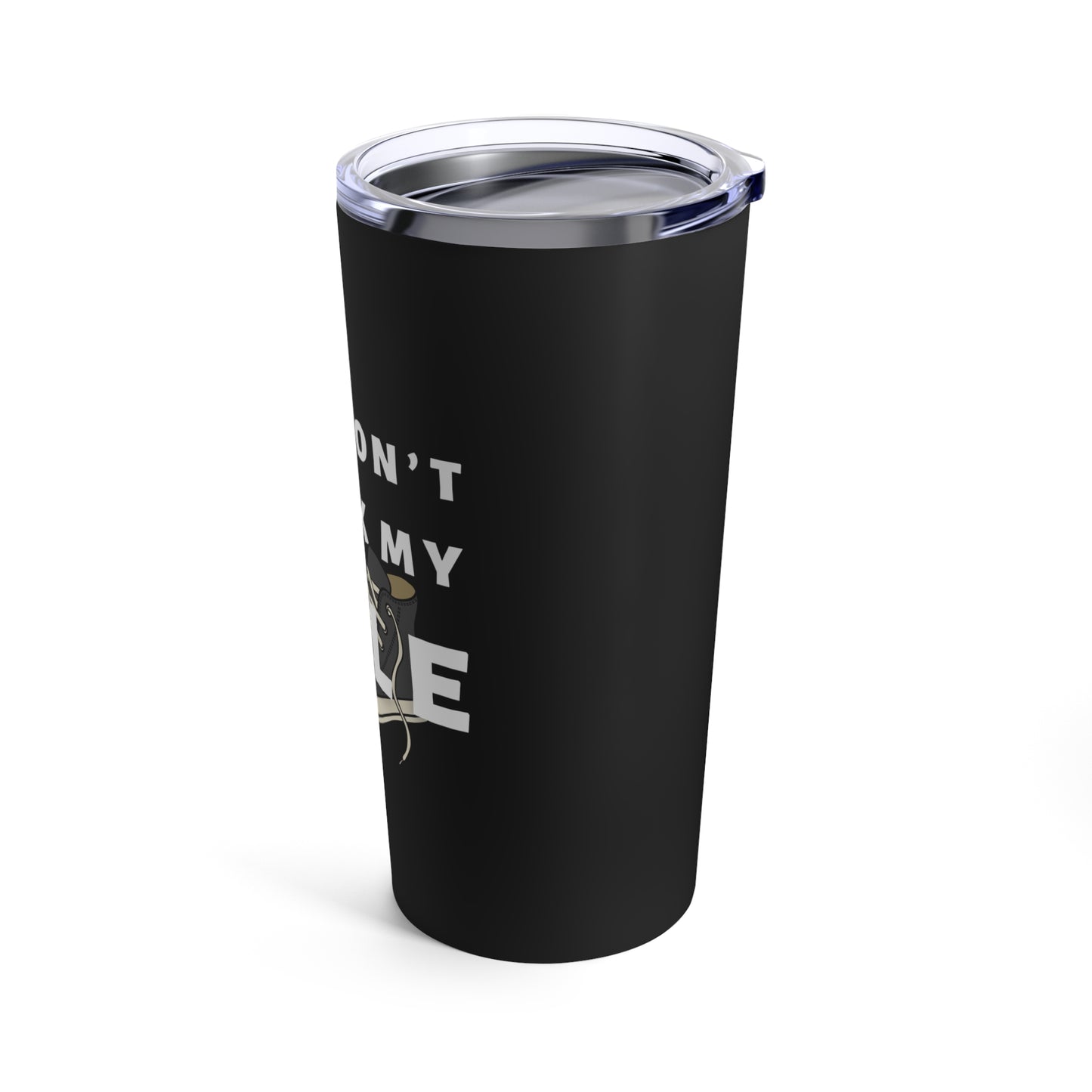 You Wont Break My Sole Tumbler 20oz