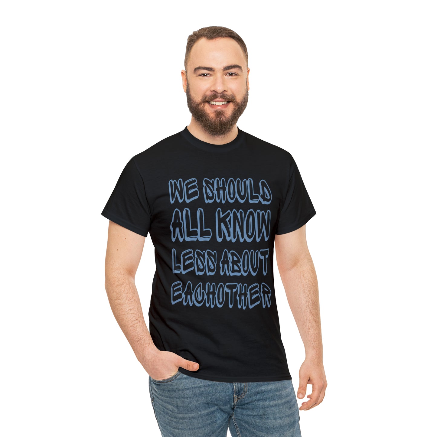 We Should All Know Less About Eachother T-Shirt | Unisex Tee Shirt