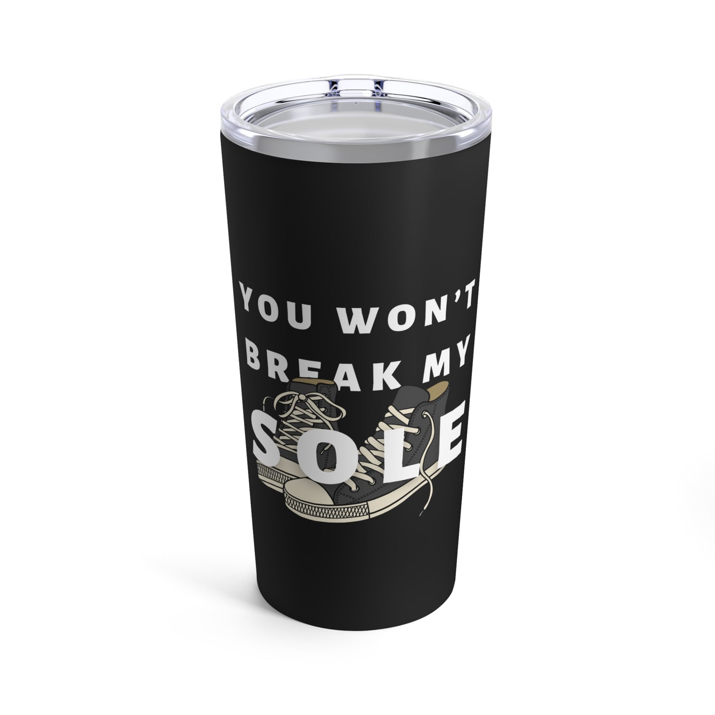 You Wont Break My Sole Tumbler 20oz