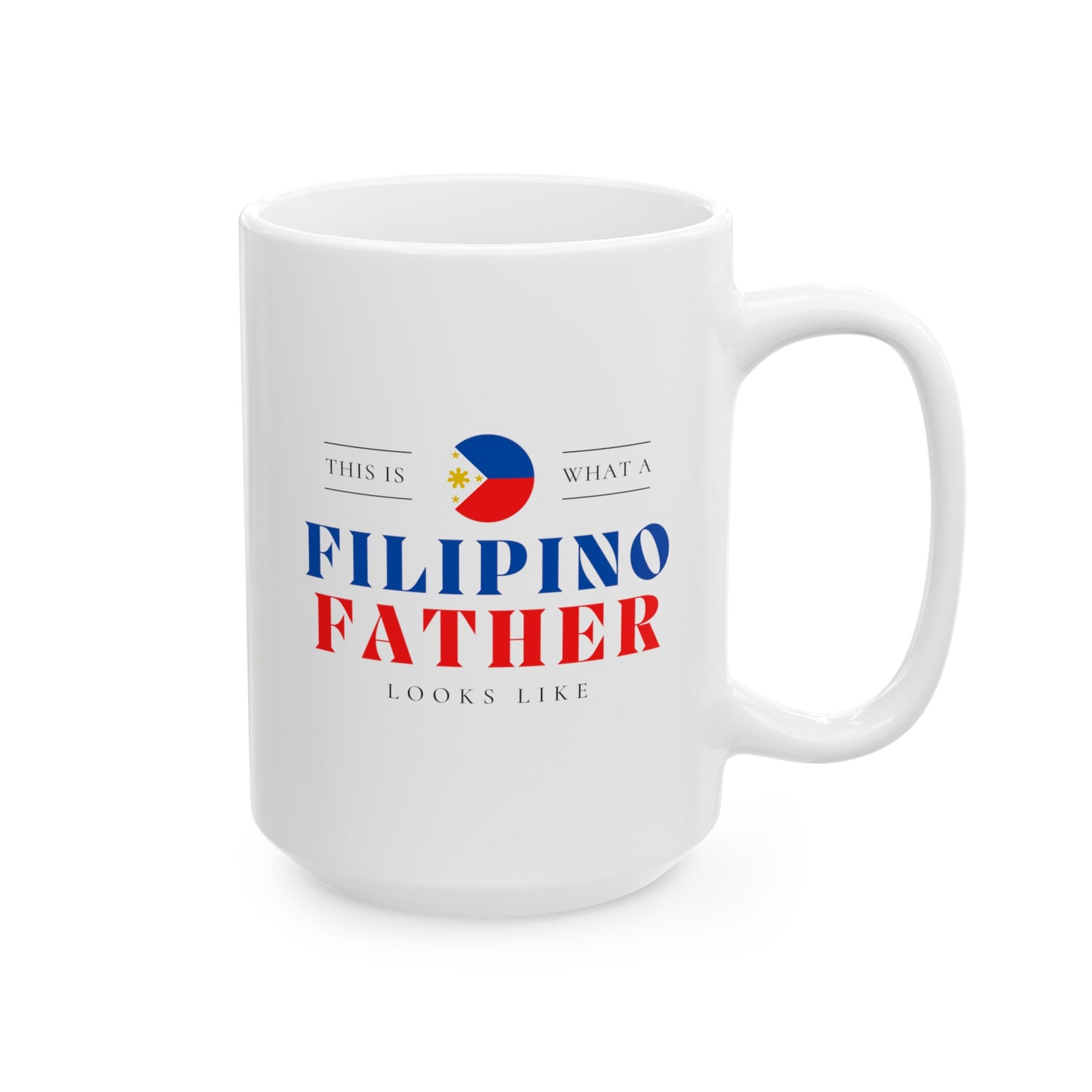 Filipino Father Looks Like Philippines Dad Ceramic Mug 11oz, 15oz Cup