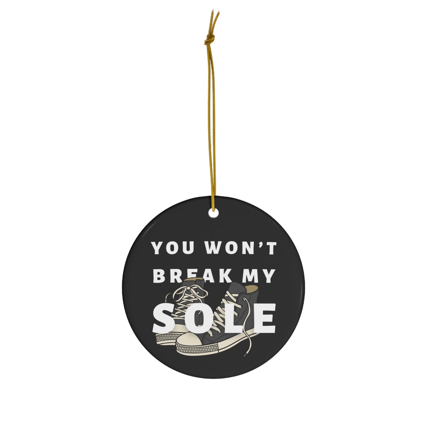 You Wont Break My Sole Ceramic Ornament | Christmas Tree Ornaments