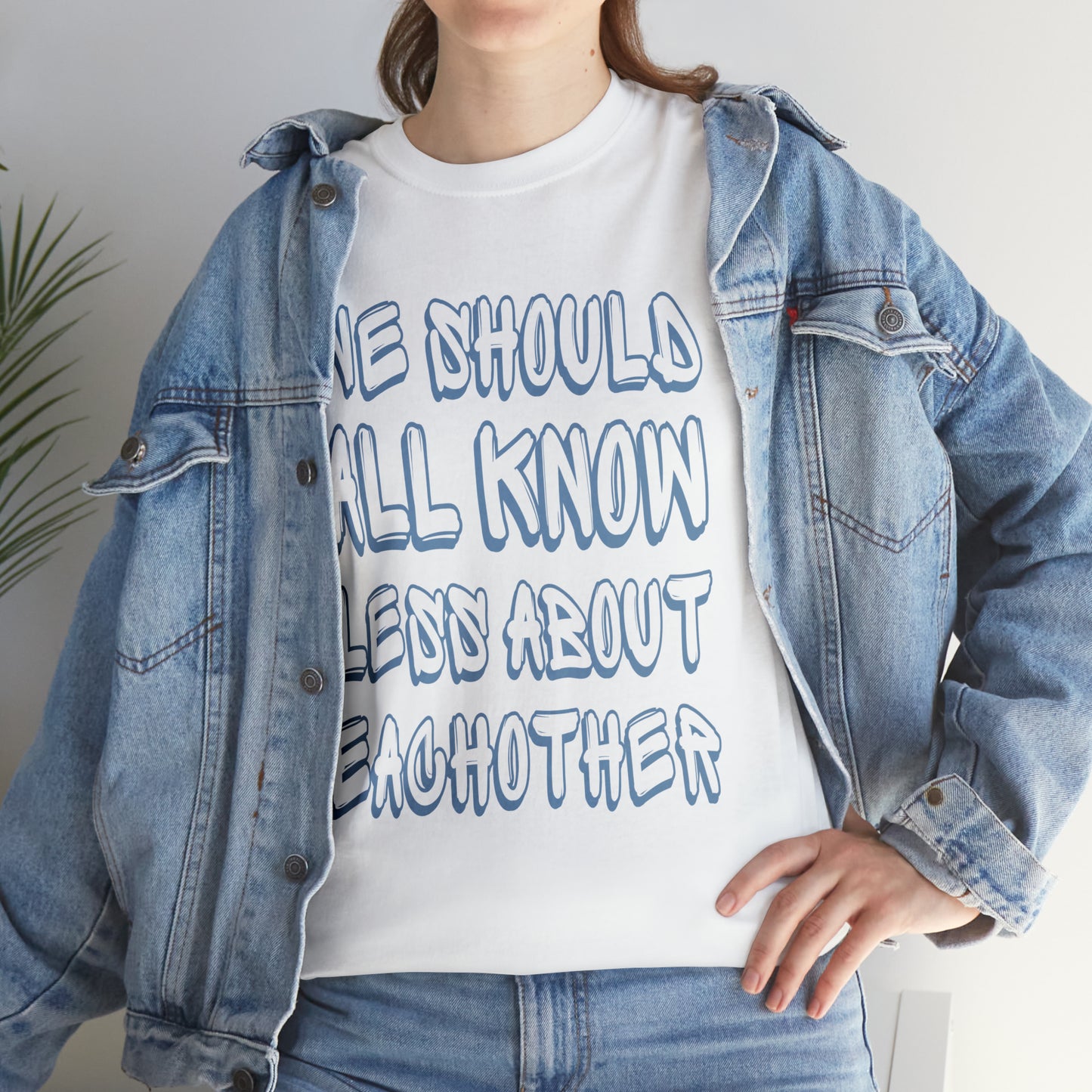 We Should All Know Less About Eachother T-Shirt | Unisex Tee Shirt