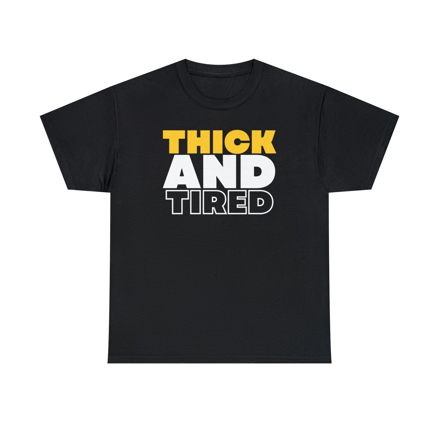 Thick and Tired T-Shirt | Unisex Tee Shirt