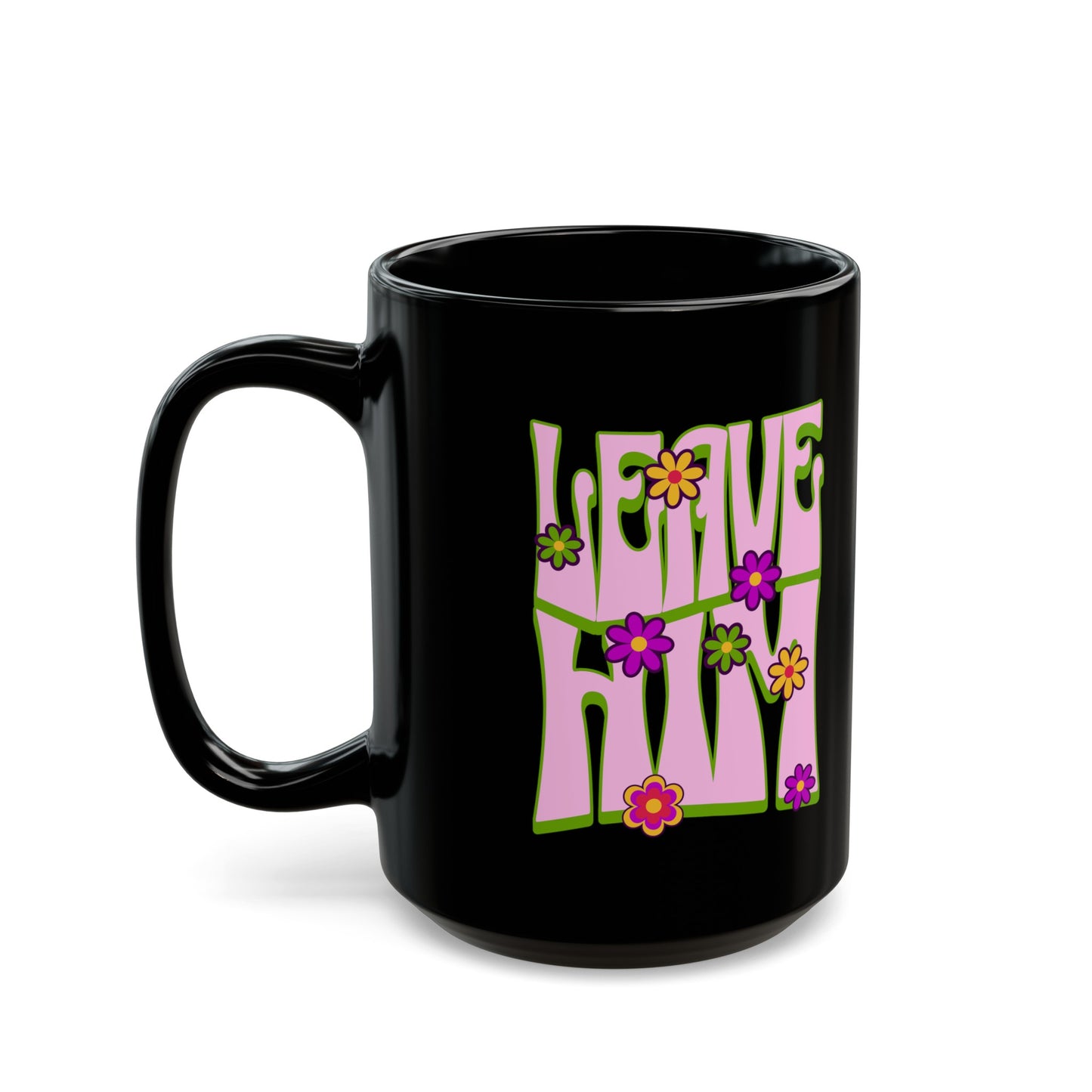 Leave Him Black Mug (11oz, 15oz)