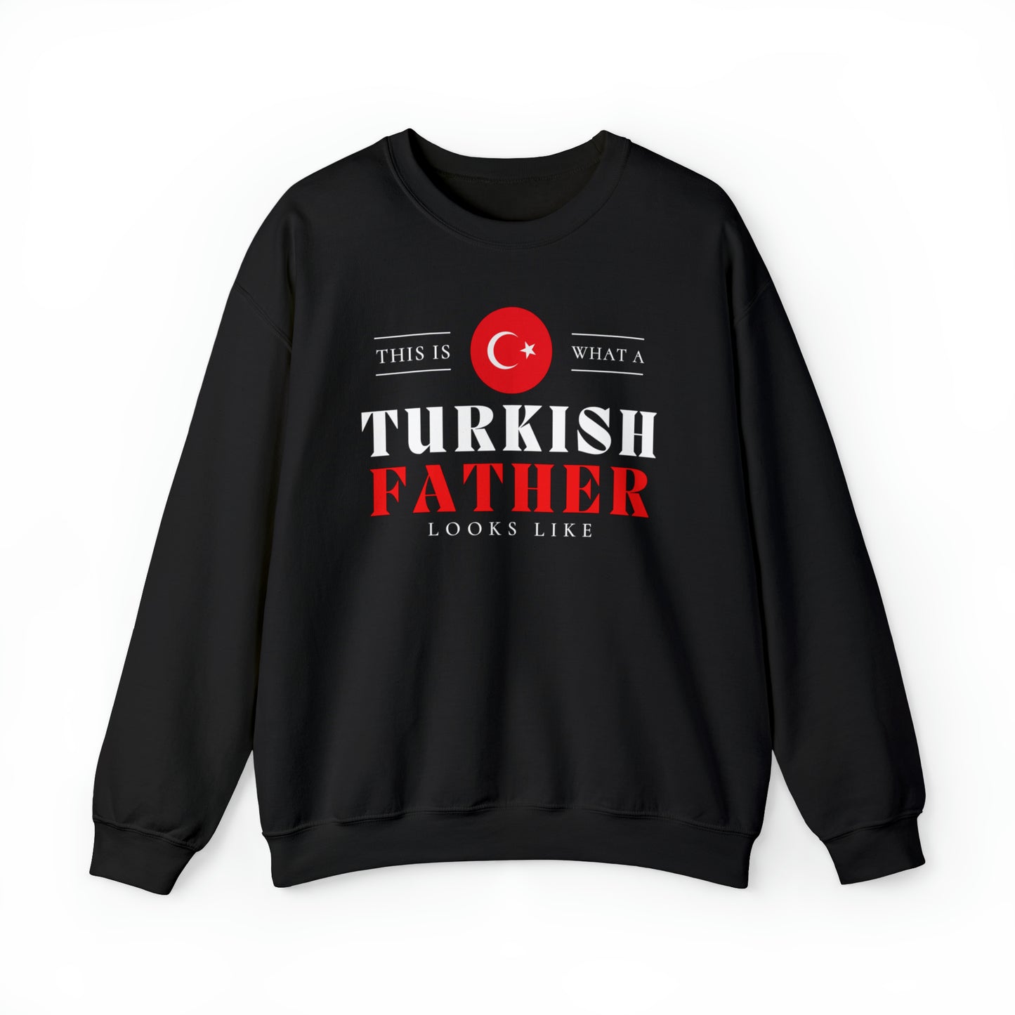 Turkish Father Looks Like Flag Fathers Day Unisex Sweatshirt