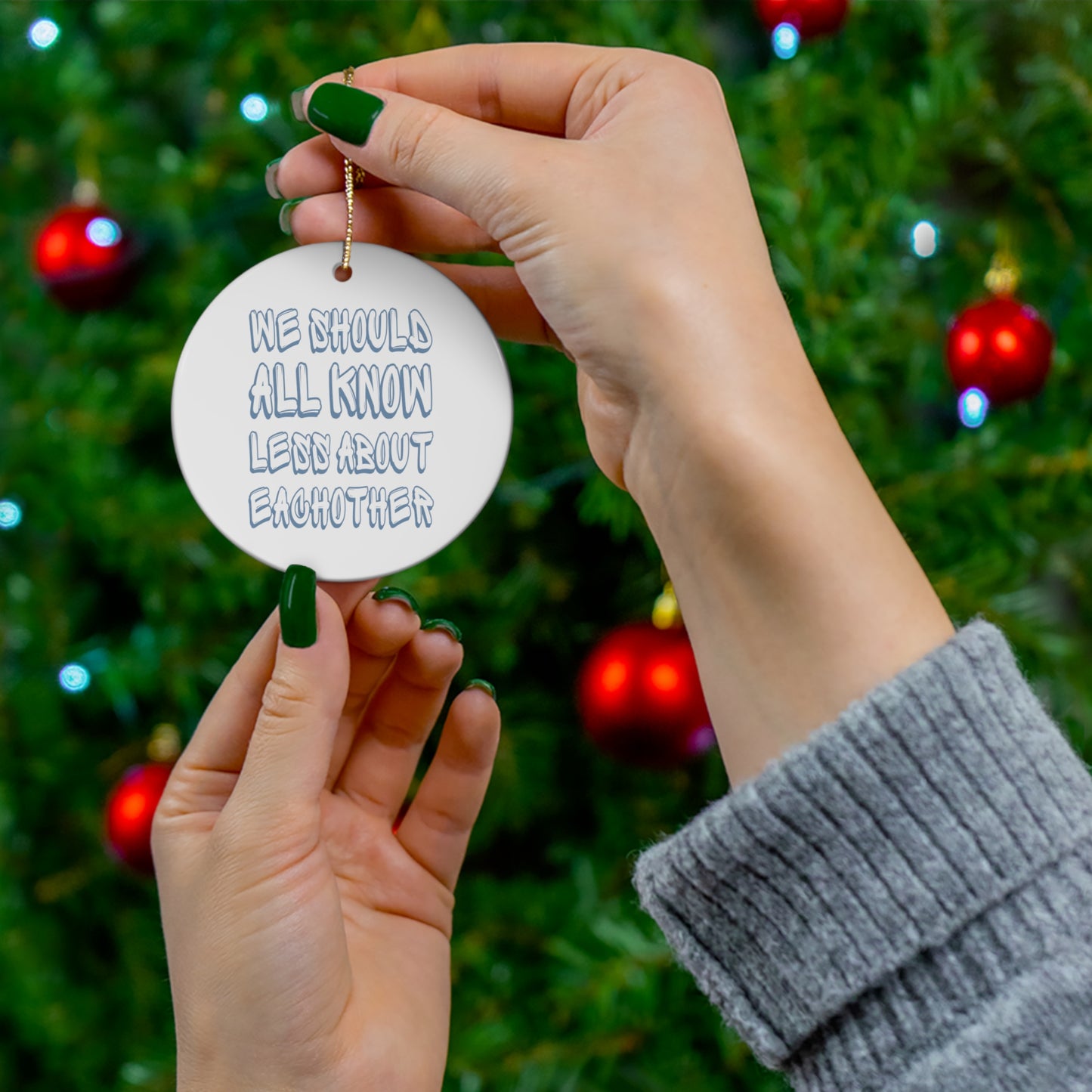 We Should All Know Less About Eachother Ceramic Ornament | Christmas Tree Ornaments