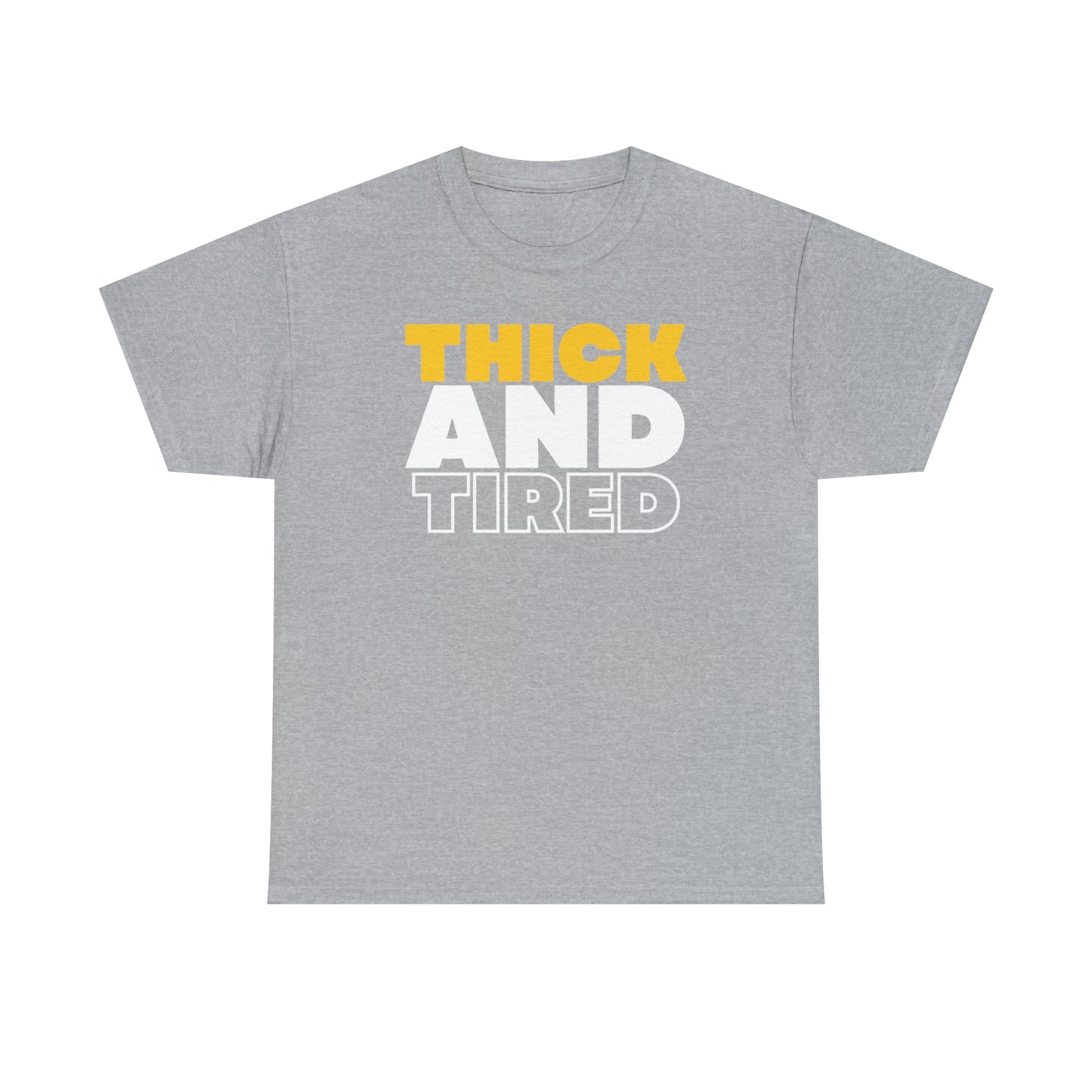 Thick and Tired T-Shirt | Unisex Tee Shirt