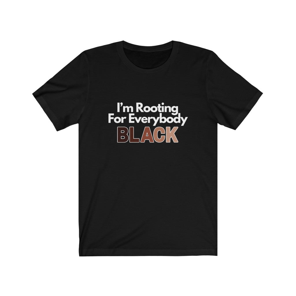 I’m Rooting For Everybody Black T-Shirt | Support Black