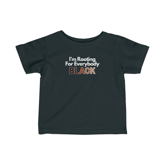 Infant I'm Rooting For Everybody Black | Buy Black Support Black Toddler Tee Shirt