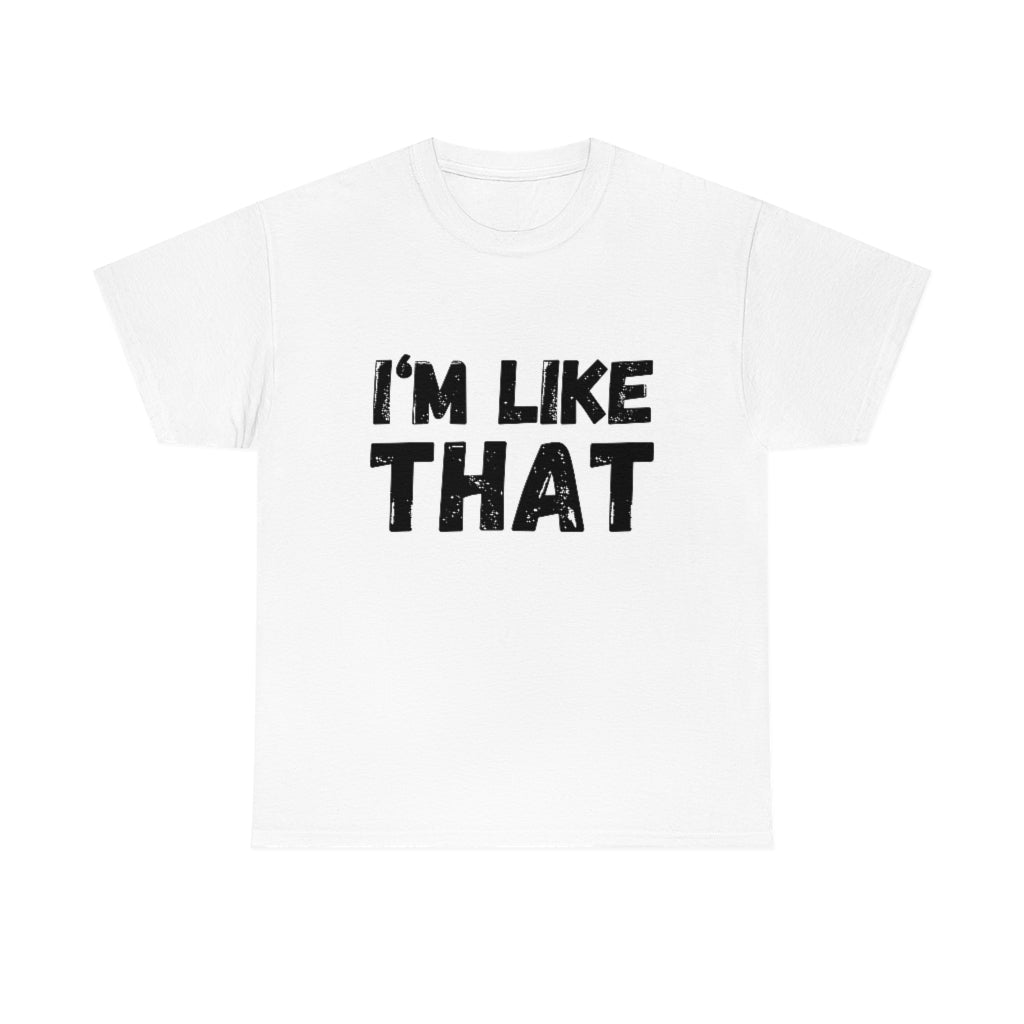 I’m Like That Unisex Tee Shirt | About That Action Tshirt