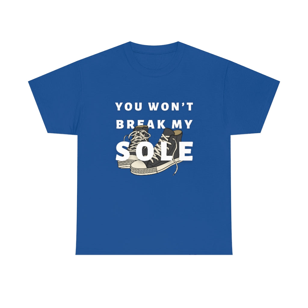 You Won’t Break My Sole Tshirt | Unisex Tee Men Women | Sneakerhead Shirt