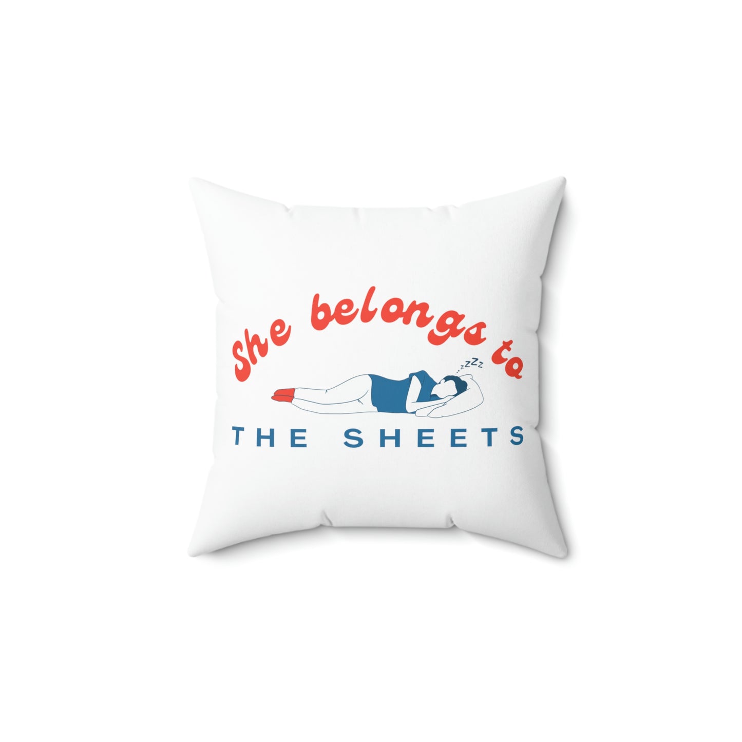 She Belongs to The Sheets Spun Polyester Square Pillow