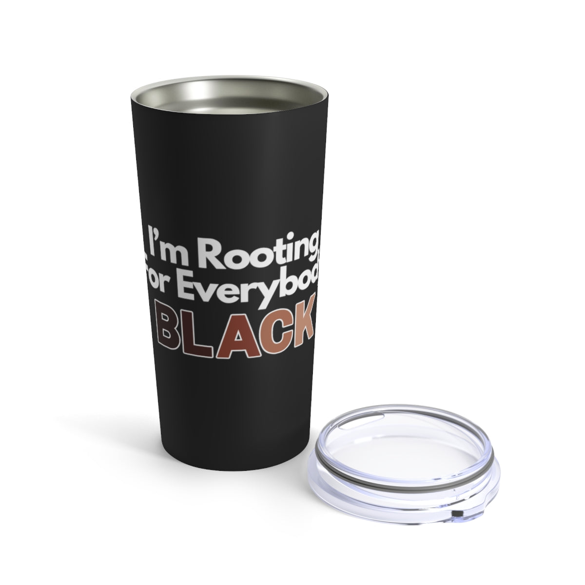 I'm Rooting For Everybody Black | Buy Black Support Black Tumbler 20oz