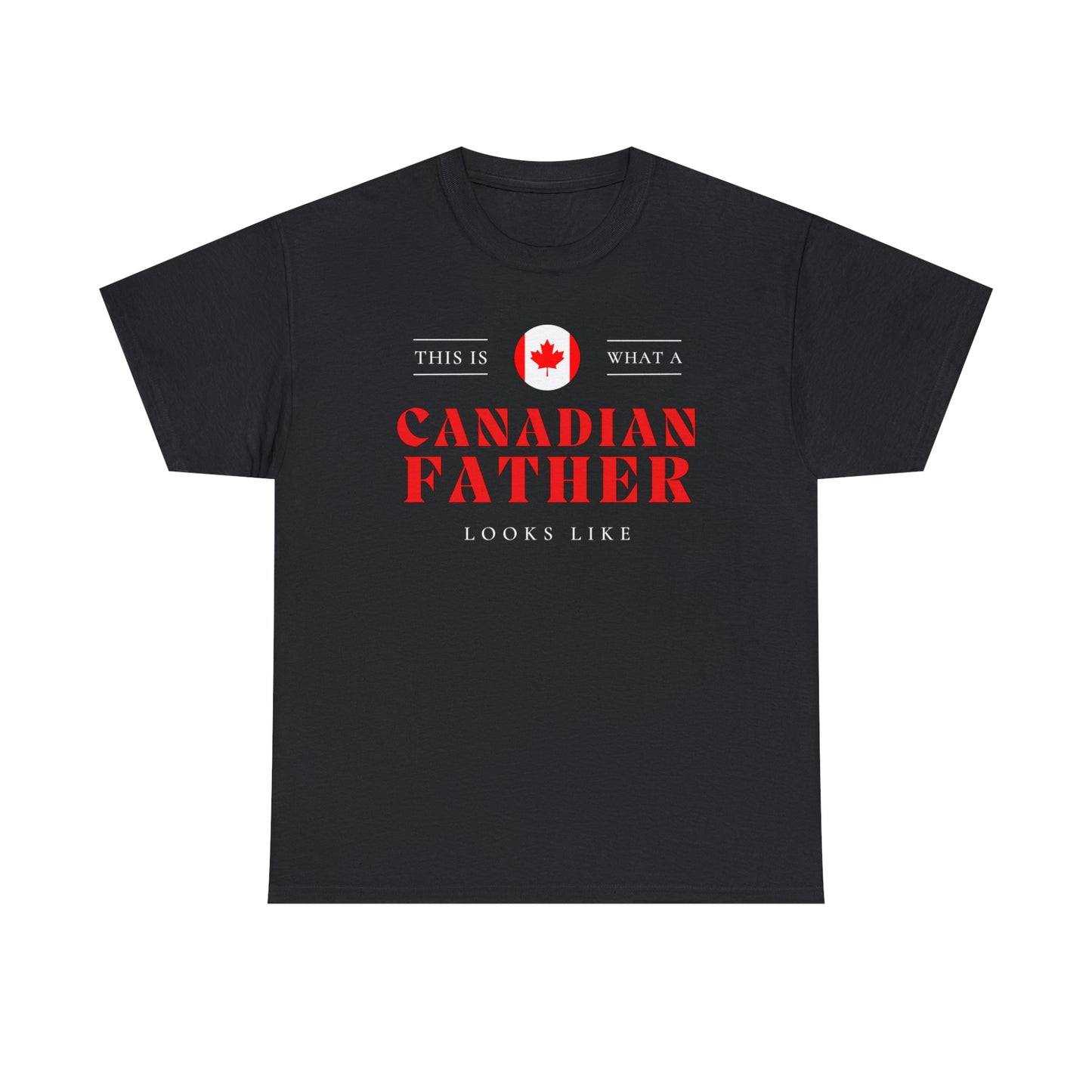 Canadian Father Looks Like Canada Dad T-Shirt | Unisex Tee Shirt