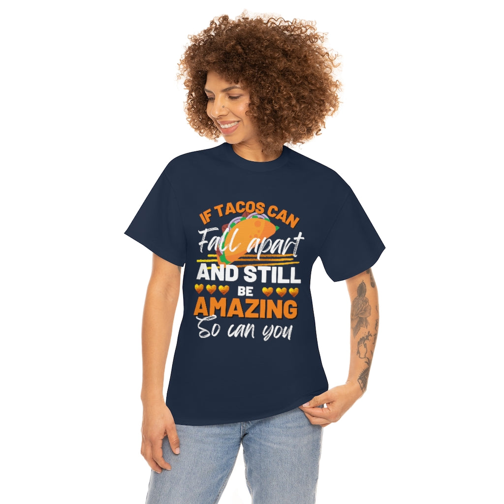 If Tacos Can Fall Apart and Still Be Amazing So Can You Tee Shirt