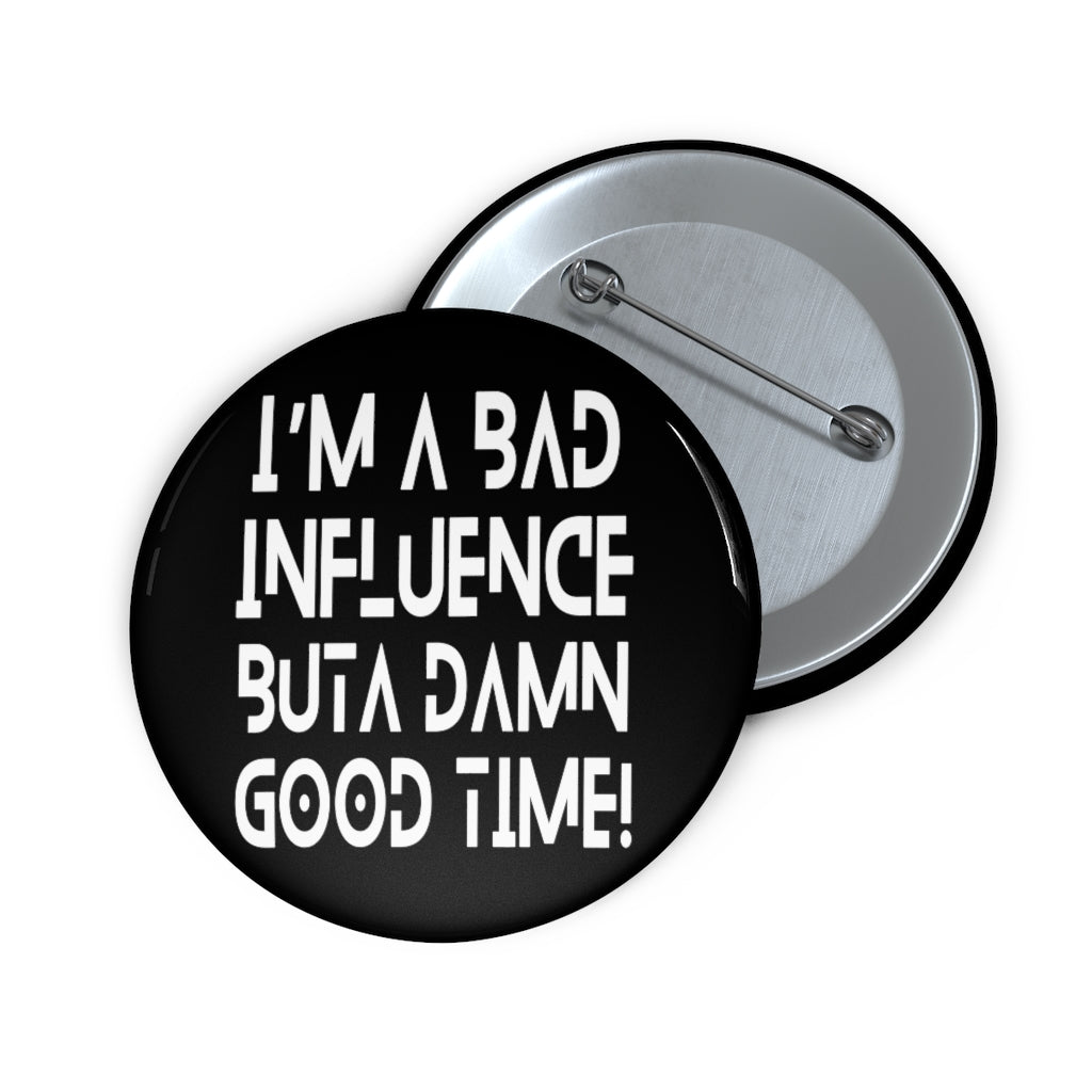 BAD Influence GOOD Time Pin Button | Funny Text Pins