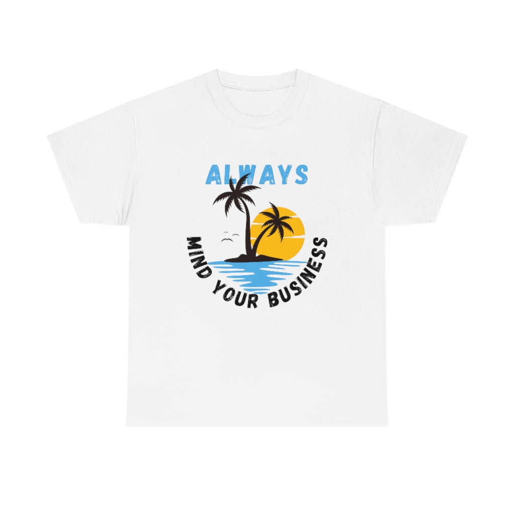 Always Mind Your Business Tshirt | Unisex Men Women Shirt