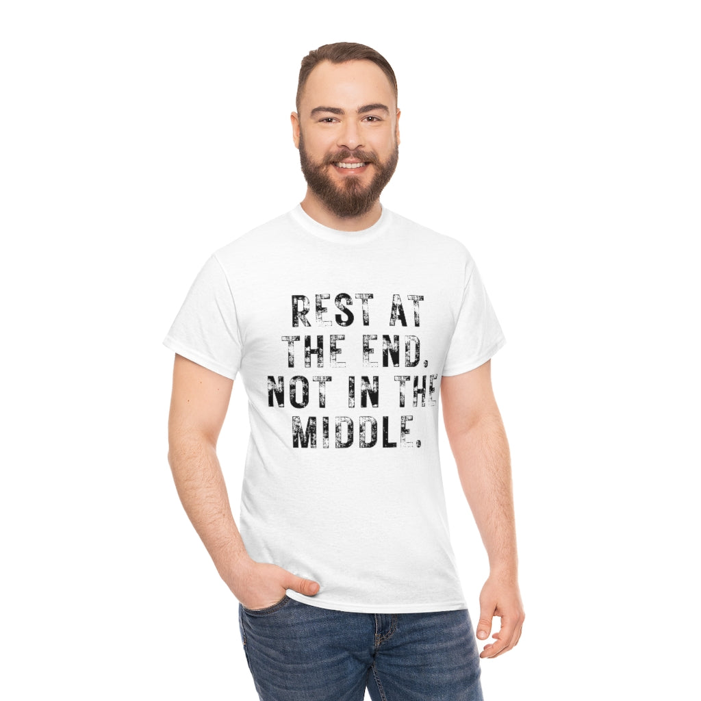 Rest At The End T-Shirt | Unisex Not In The Middle Tee