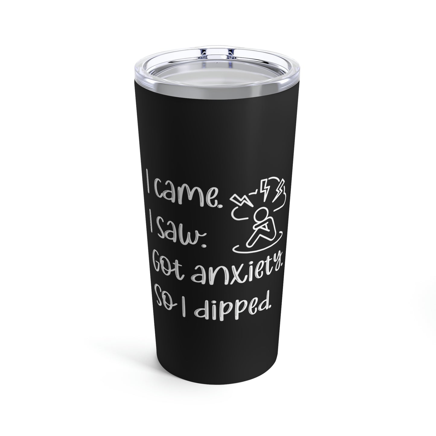 I Came I Saw Got Anxiety So I Dipped Tumbler 20oz