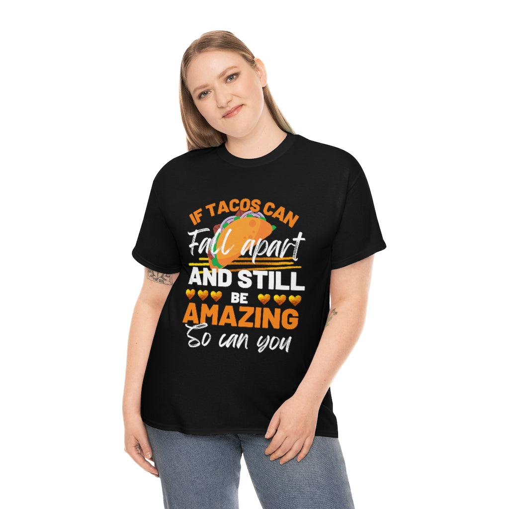 If Tacos Can Fall Apart and Still Be Amazing So Can You Tee Shirt