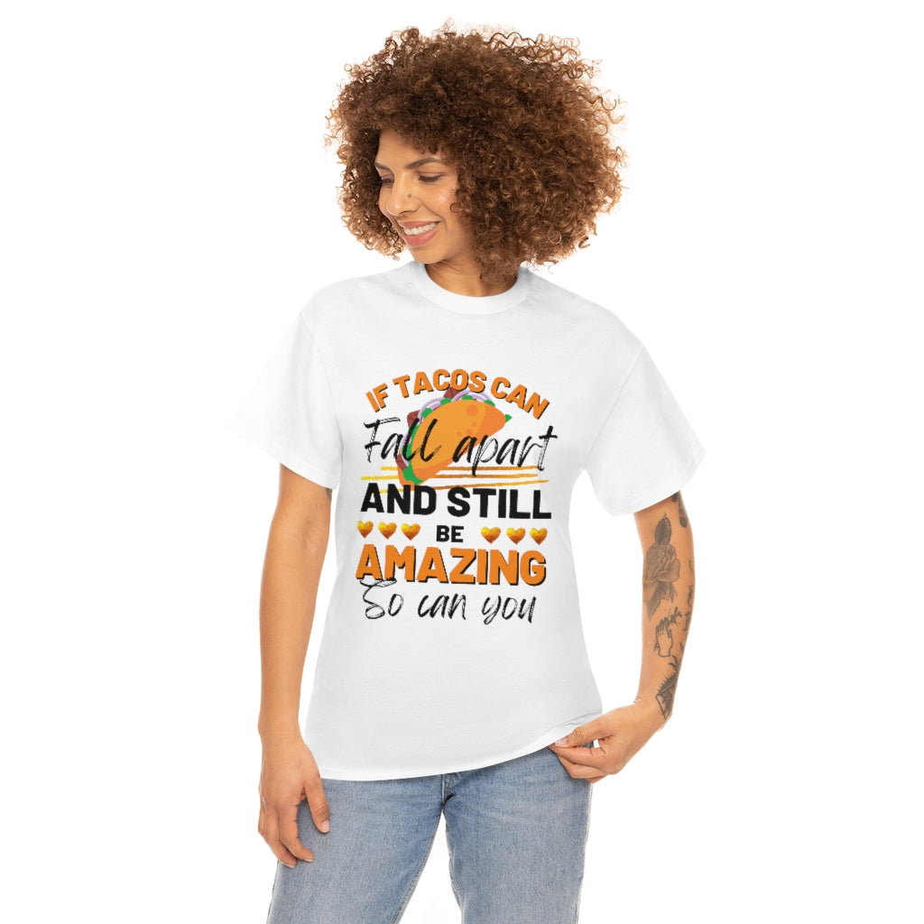 If Tacos Can Fall Apart and Still Be Amazing So Can You Tee Shirt