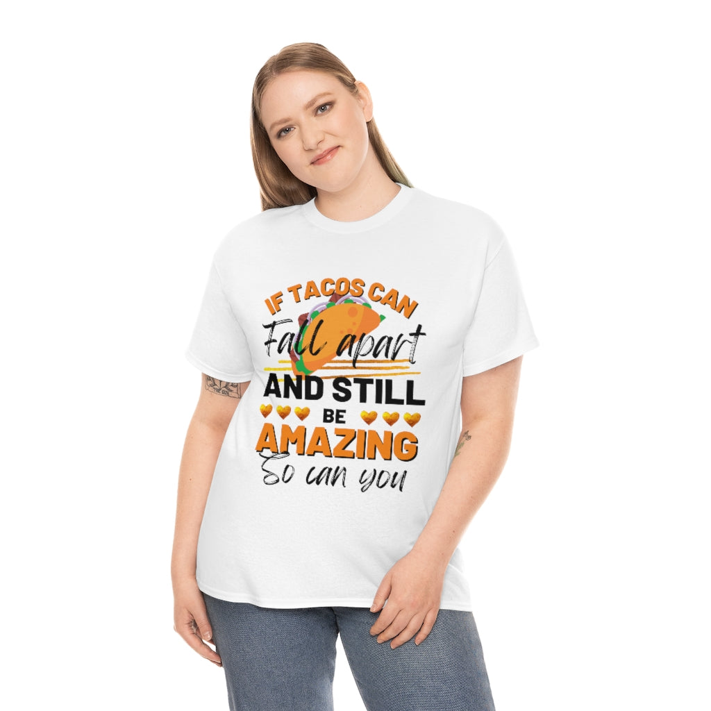 If Tacos Can Fall Apart and Still Be Amazing So Can You Tee Shirt